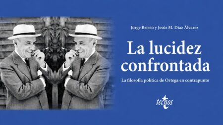 La lucidez confrontada. La Filosofía Política de Ortega en contrapunto (segunda parte)