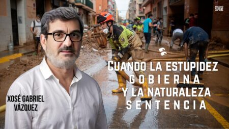 ⭕️ Xosé Gabriel: “Cuando la estupidez gobierna y la naturaleza sentencia”