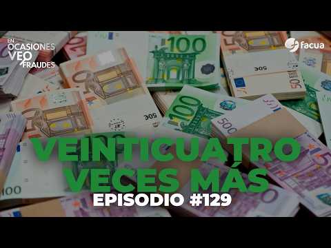 VEINTICUATRO VECES MÁS | En Ocasiones Veo Fraudes #129